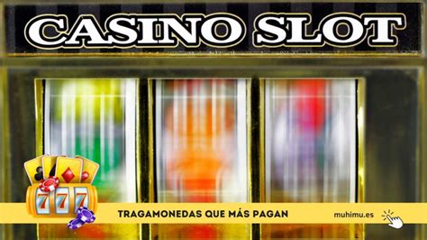tragamonedas que mas pagan|lll LAS TRAGAMONEDAS QUE PAGAN MÁS EN .